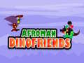 Mchezo Afroman Dinofriends