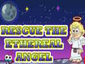 Mchezo Rescue The Ethereal Angel