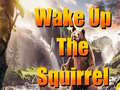 Mchezo Wake Up The Squirrel