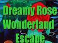 Mchezo Dreamy Rose Wonderland Escape