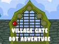 Mchezo Village Gate Dot Adventure