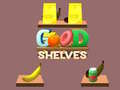 Mchezo Good Shelves