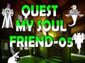 Mchezo Quest My Soul Friend 05