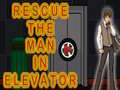 Mchezo Rescue The Man In Elevator