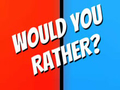 Mchezo Would You Rather?