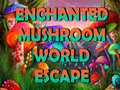 Mchezo Enchanted Mushroom World Escape