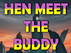 Mchezo Hen Meet the Buddy