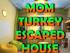 Mchezo Mom Turkey Escaped House