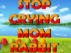 Mchezo Stop Crying Mom Rabbit