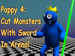 Mchezo Poppy 4: Cut Monsters With Sword In Arena!