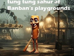 Mchezo Tung Tung Sahur at Banban Playgrounds
