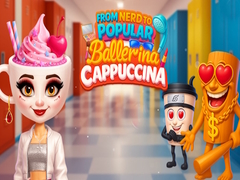Mchezo From Nerd to Popular Ballerina Cappuccina