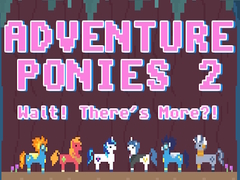 Mchezo Adventure Ponies 2: Wait! There's More?!