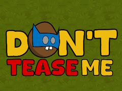 Mchezo Dont Tease Me