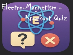 Mchezo Electro-Magnetism - Knockout Quiz